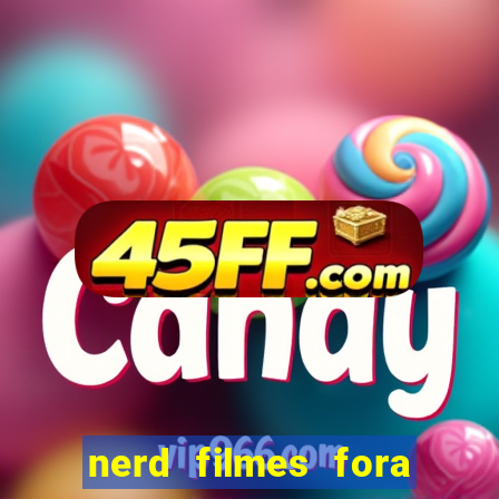 nerd filmes fora do ar